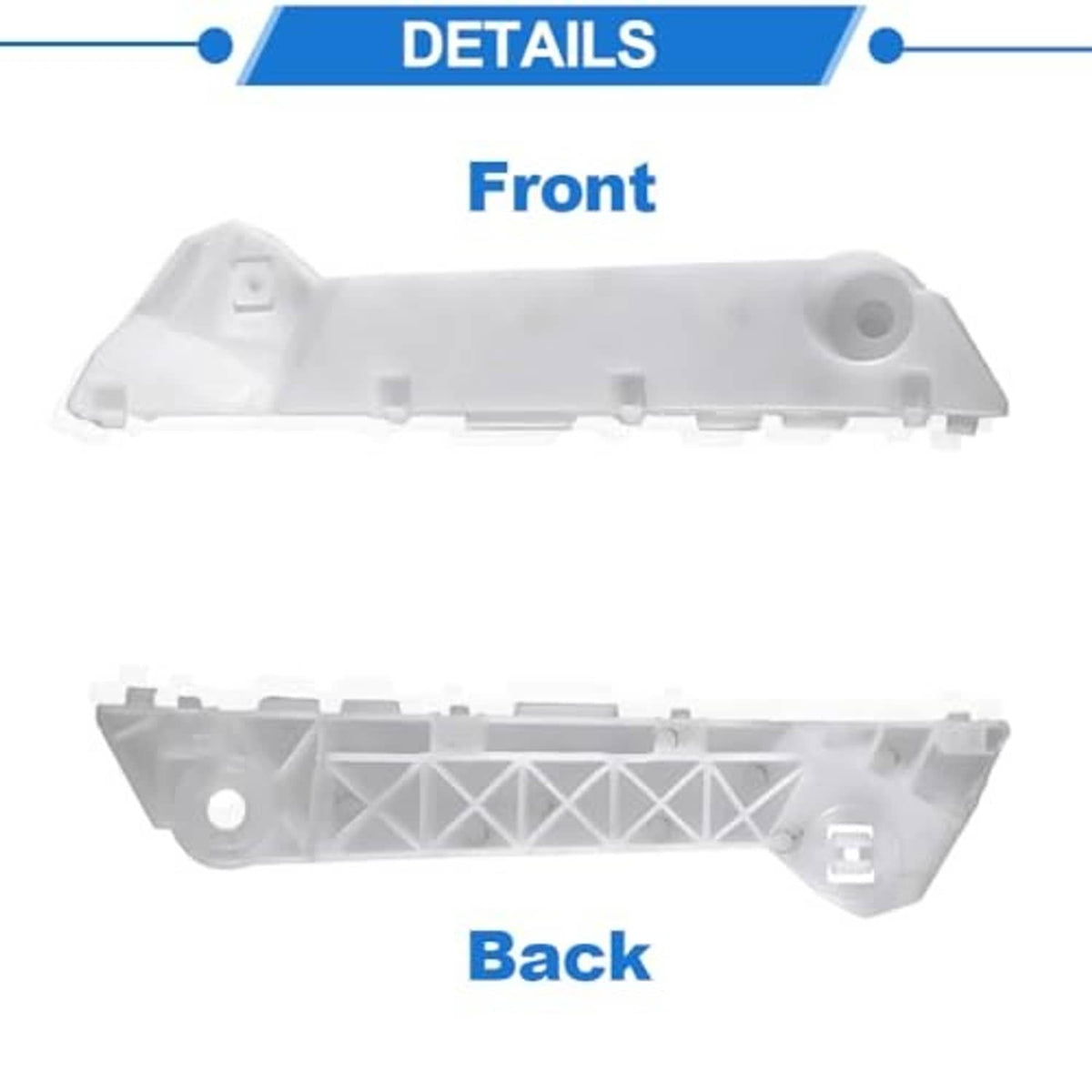 Front and back views of front bumper retainer bracket, white plastic with clip tabs.