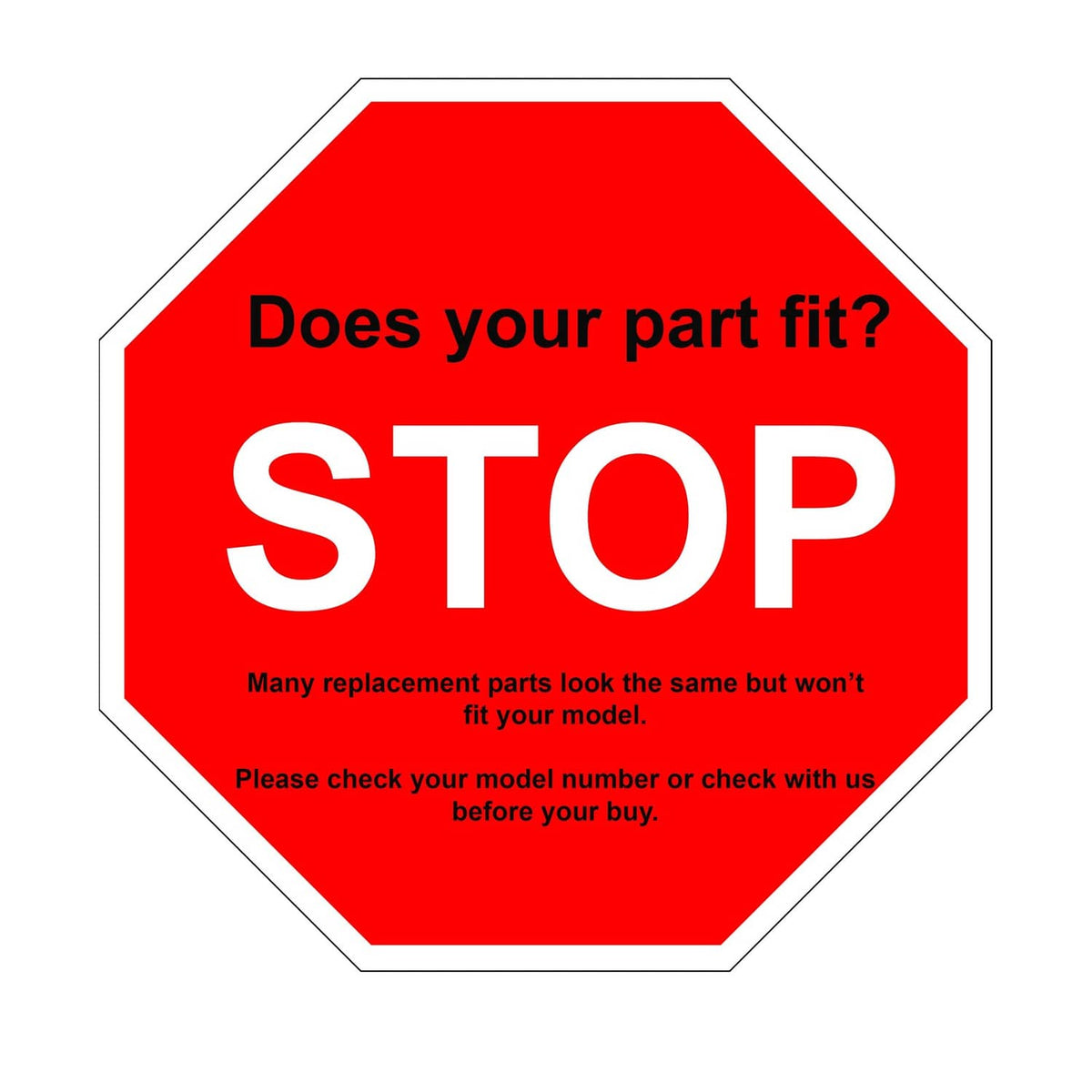 Red stop sign graphic: check part fit and model number before buying