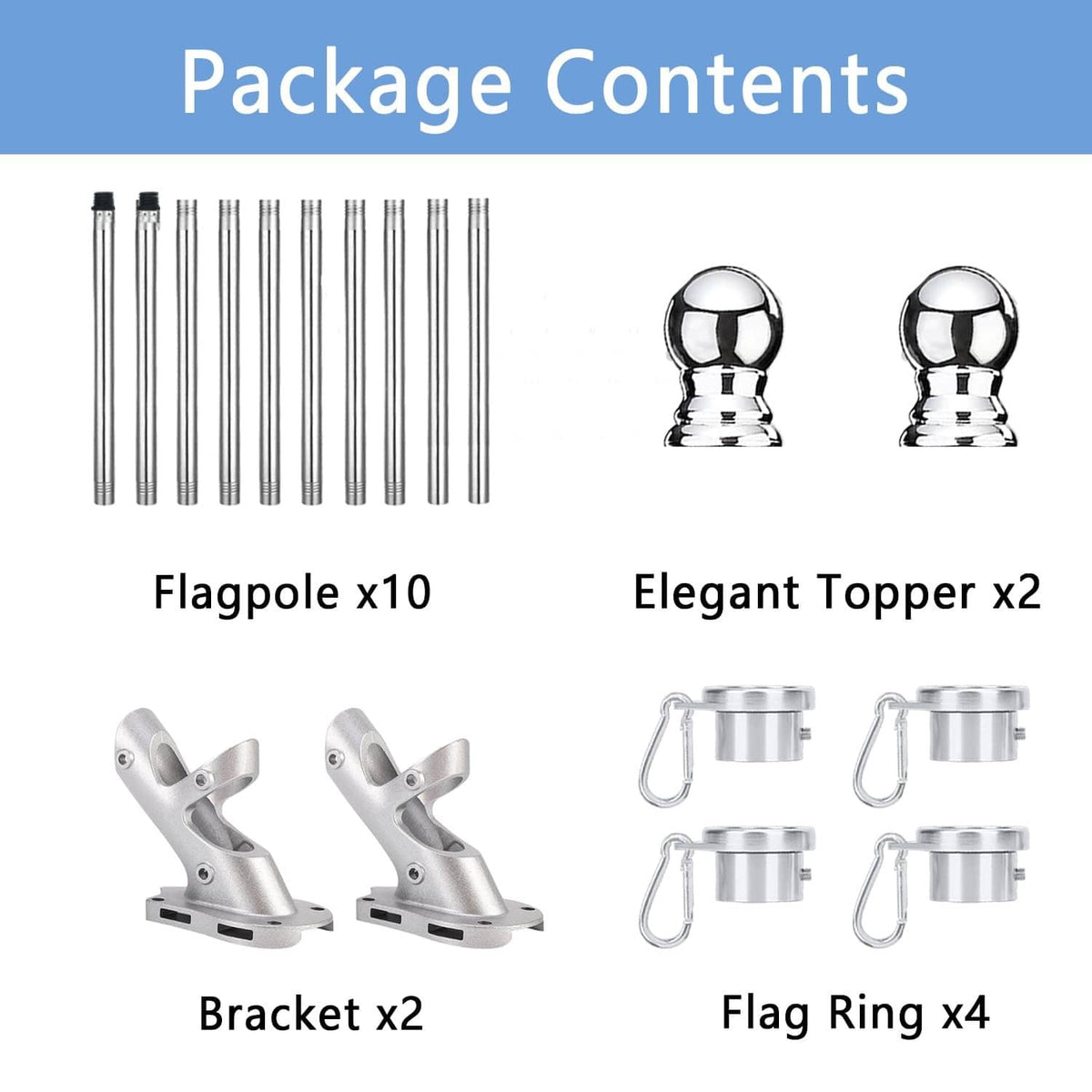 Flag pole kit package contents: 10 poles, 2 toppers, 2 brackets, 4 rings