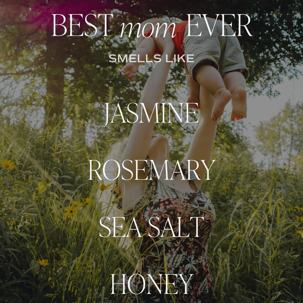 Promo text: “Best mom ever smells like” Jasmine, Rosemary, Sea Salt, Honey