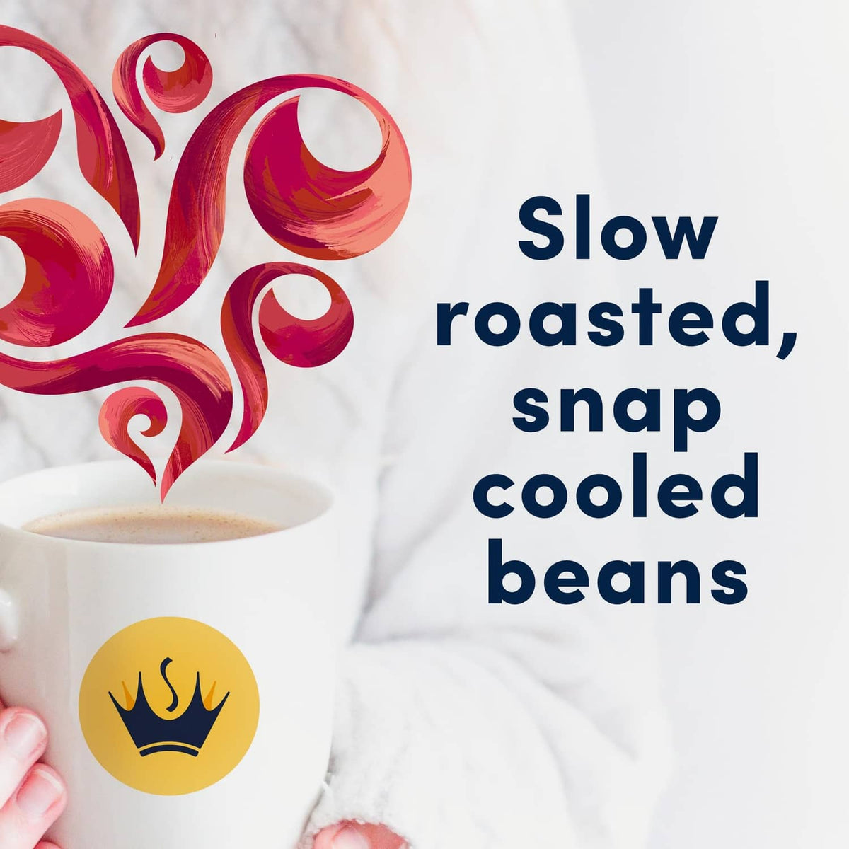 Cup of cappuccino with swirl graphic and text: Slow roasted, snap cooled beans