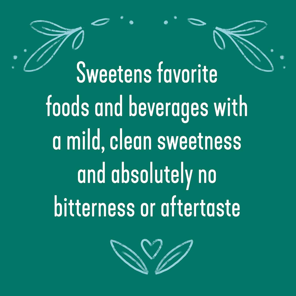 Sweetens favorite foods and beverages with mild, clean sweetness