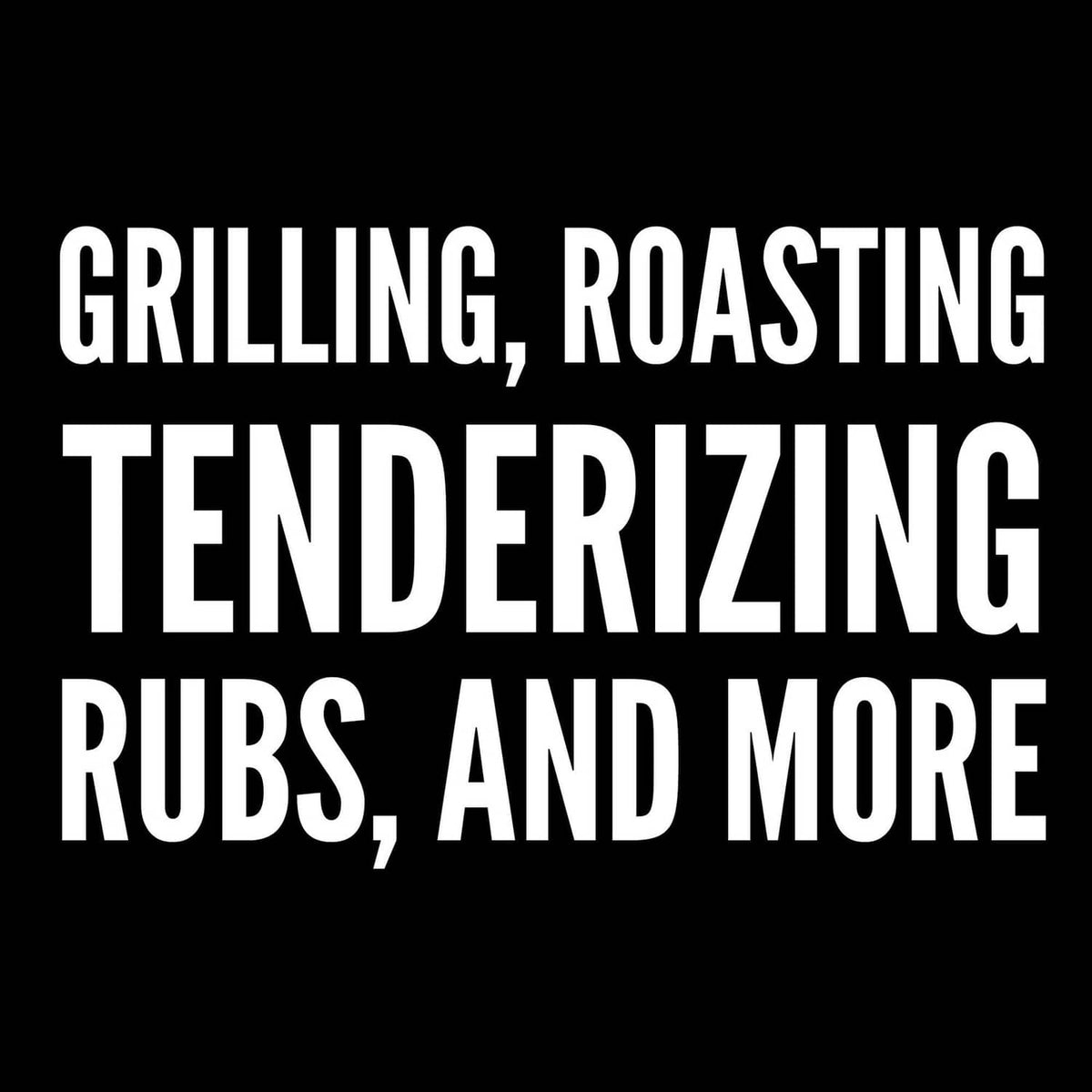Grilling, roasting, tenderizing, rubs, and more promotional text