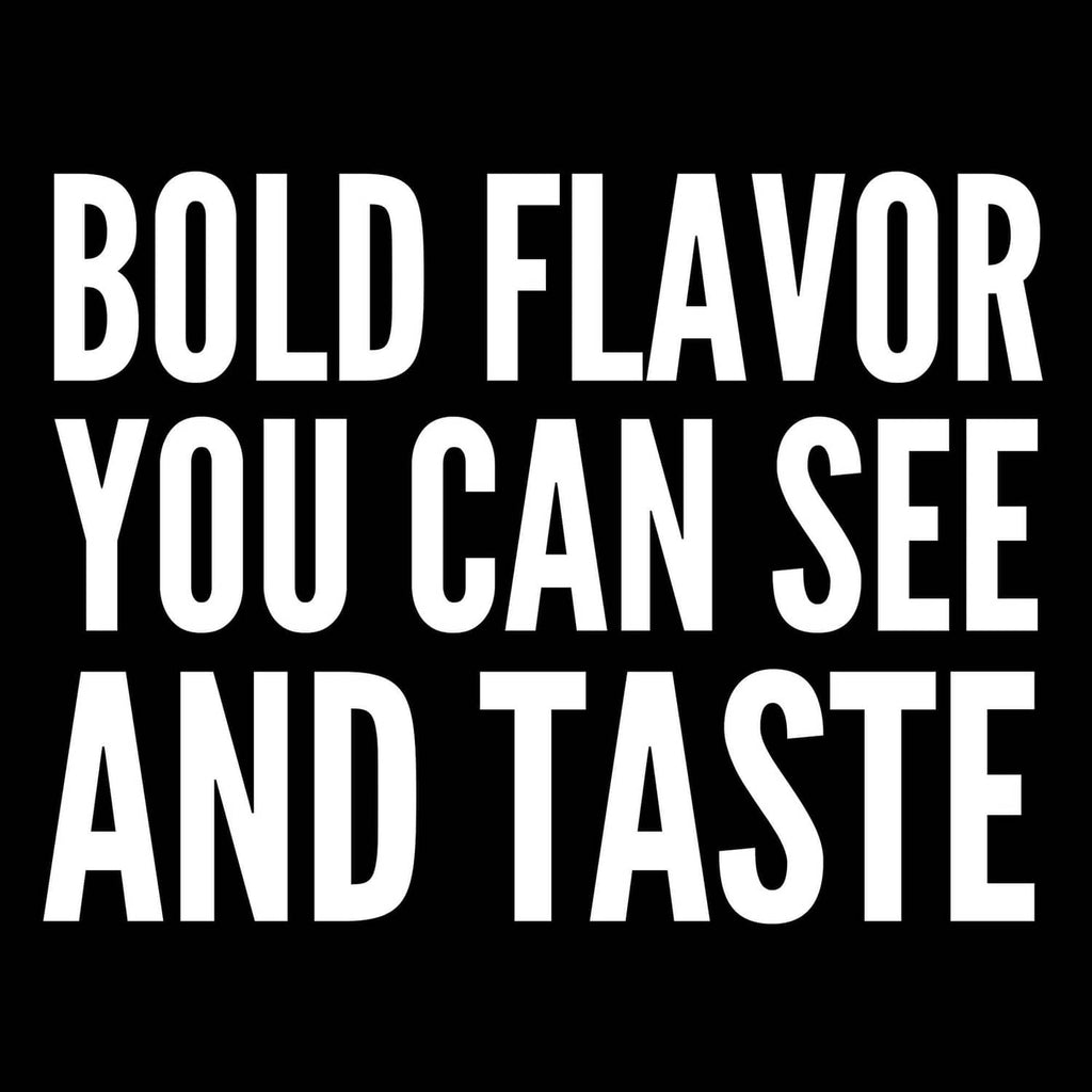 BOLD FLAVOR YOU CAN SEE AND TASTE promotional text on black background