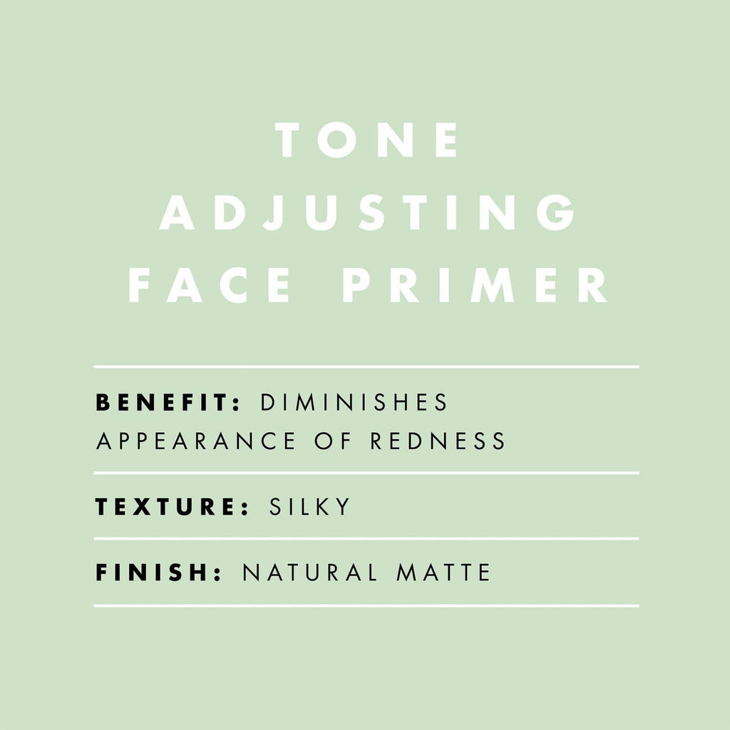 Tone Adjusting Face Primer info: diminishes redness, silky texture, natural matte finish